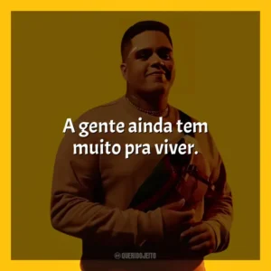 A gente ainda tem muito pra viver. Gaab