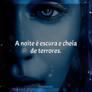 A noite é escura e cheia de terrores.