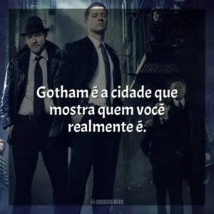 Gotham é a cidade que mostra quem você realmente é. Gotham (Série)