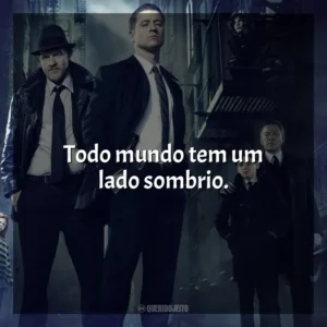 Todo mundo tem um lado sombrio. Gotham (Série)
