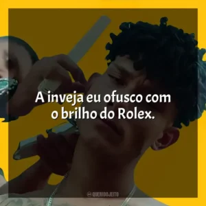 A inveja eu ofusco com o brilho do Rolex. Grego