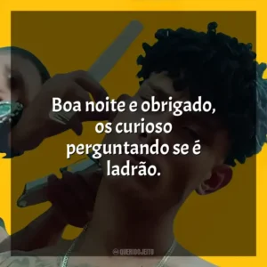 Boa noite e obrigado, os curioso perguntando se é ladrão. Grego