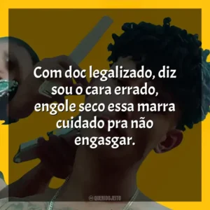 Com doc legalizado, diz sou o cara errado, engole seco essa marra cuidado pra não engasgar. Grego