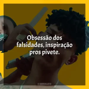 Obsessão dos falsidades, inspiração pros pivete. Grego
