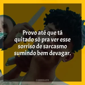 Provo até que tá quitado só pra ver esse sorriso de sarcasmo sumindo bem devagar. Grego