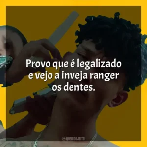 Provo que é legalizado e vejo a inveja ranger os dentes. Grego