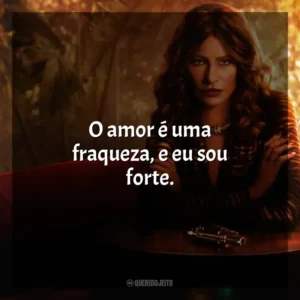 O amor é uma fraqueza, e eu sou forte. Griselda (Série)