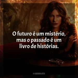 O futuro é um mistério, mas o passado é um livro de histórias. Griselda (Série)