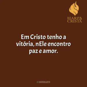 Em Cristo tenho a vitória, nEle encontro paz e amor. Harpa Cristã