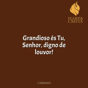 Grandioso és Tu, Senhor, digno de louvor! Harpa Cristã
