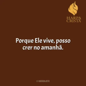 Porque Ele vive, posso crer no amanhã. Harpa Cristã
