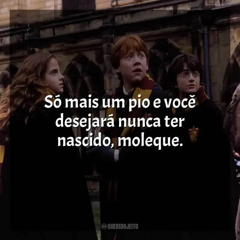 Frases de Harry Potter e a Câmara Secreta filme: Só mais um pio e você desejará nunca ter nascido, moleque.