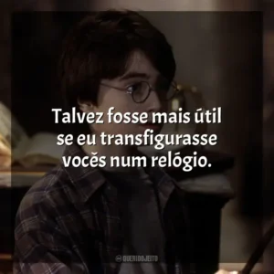 Talvez fosse mais útil se eu transfigurasse vocês num relógio. Harry Potter e a Pedra Filosofal (Filme)