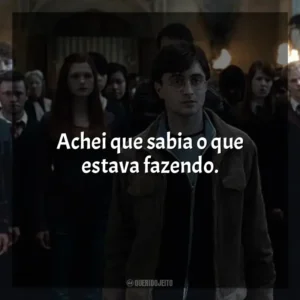 Achei que sabia o que estava fazendo. Harry Potter e as Relíquias da Morte (Filme)