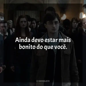 Ainda devo estar mais bonito do que você. Harry Potter e as Relíquias da Morte (Filme)