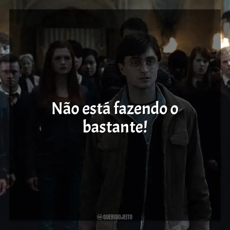 Frases Harry Potter e as Relíquias da Morte filme: Não está fazendo o bastante!