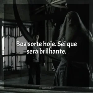 Boa sorte hoje. Sei que será brilhante. Harry Potter e o Enigma do Príncipe (Filme)