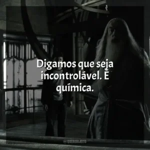 Digamos que seja incontrolável. É química. Harry Potter e o Enigma do Príncipe (Filme)