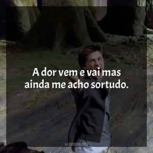 A dor vem e vai mas ainda me acho sortudo. Harry Potter e o Prisioneiro de Azkaban (Filme)
