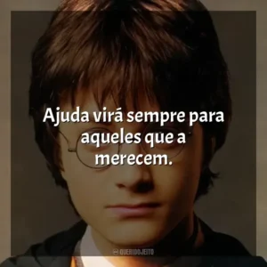 Ajuda virá sempre para aqueles que a merecem. Harry Potter (Filme)