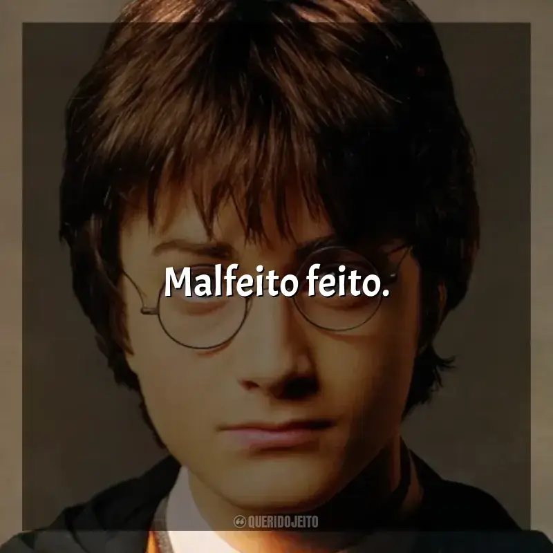 Frase final do filme Harry Potter: Malfeito feito.