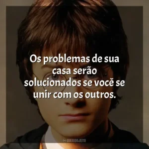 Os problemas de sua casa serão solucionados se você se unir com os outros. Harry Potter (Filme)