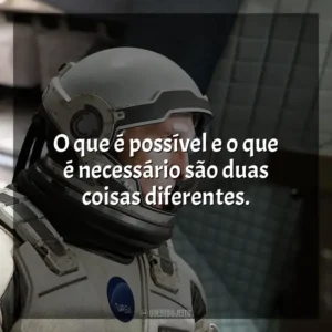 O que é possível e o que é necessário são duas coisas diferentes. Interestelar (Filme)