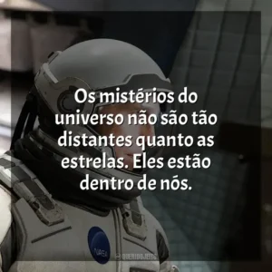 Os mistérios do universo não são tão distantes quanto as estrelas. Eles estão dentro de nós. Interestelar (Filme)