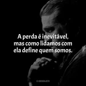 A perda é inevitável, mas como lidamos com ela define quem somos. Jax Teller