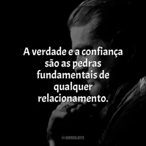 A verdade e a confiança são as pedras fundamentais de qualquer relacionamento. Jax Teller