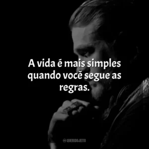 A vida é mais simples quando você segue as regras. Jax Teller