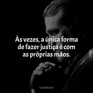 Às vezes, a única forma de fazer justiça é com as próprias mãos. Jax Teller