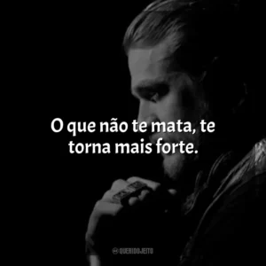 O que não te mata, te torna mais forte. Jax Teller