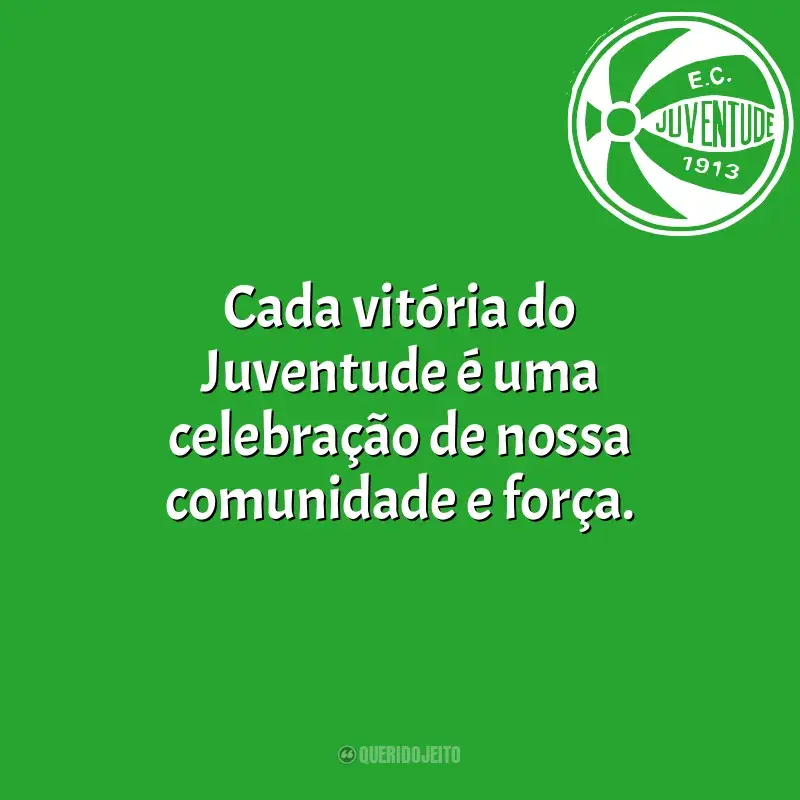 Frases do Juventude campeão: Cada vitória do Juventude é uma celebração de nossa comunidade e força.