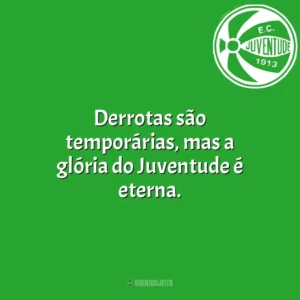 Derrotas são temporárias, mas a glória do Juventude é eterna. Juventude