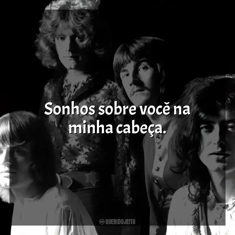 Mensagens Led Zeppelin frases: Sonhos sobre você na minha cabeça.