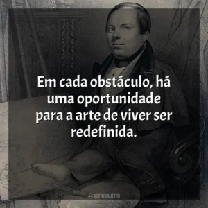 Em cada obstáculo, há uma oportunidade para a arte de viver ser redefinida.