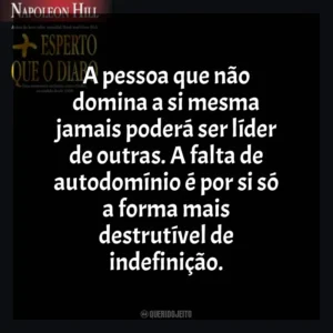A pessoa que não domina a si mesma jamais poderá ser líder de outras. A falta de autodomínio é por si só a forma mais destrutível de indefinição. Mais Esperto que o Diabo (Livro)