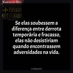 Se elas soubessem a diferença entre derrota temporária e fracasso, elas não desistiriam quando encontrassem adversidades na vida. Mais Esperto que o Diabo (Livro)