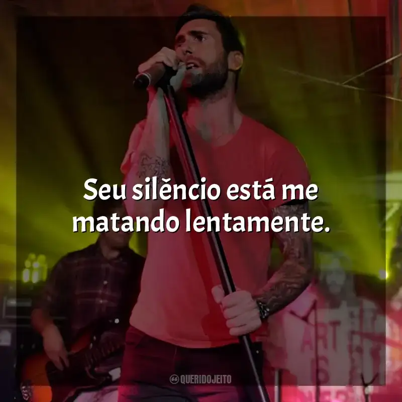 Frases de Maroon 5: Seu silêncio está me matando lentamente.