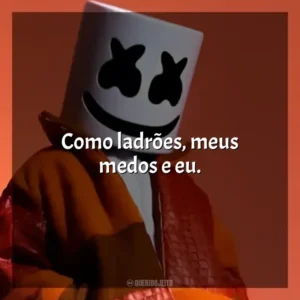 Como ladrões, meus medos e eu. Marshmello