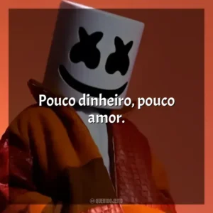 Pouco dinheiro, pouco amor. Marshmello