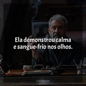 Ela demonstrou calma e sangue-frio nos olhos.