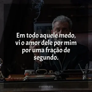 Em todo aquele medo, vi o amor dele por mim por uma fração de segundo.