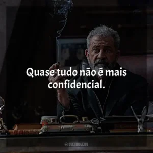 Quase tudo não é mais confidencial.