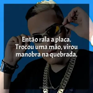 Então rala a placa. Trocou uma mão, virou manobra na quebrada.