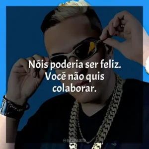 Nóis poderia ser feliz. Você não quis colaborar.