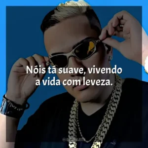 Nóis tá suave, vivendo a vida com leveza. MC Bin Laden