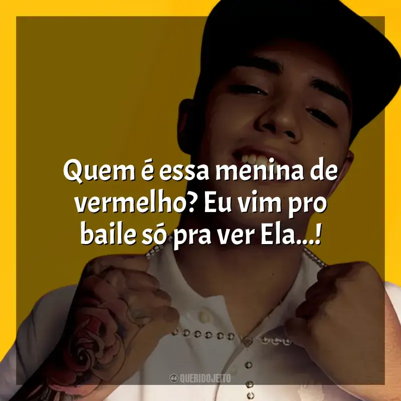 Frases de MC Daleste: Quem é essa menina de vermelho? Eu vim pro baile só pra ver Ela...!