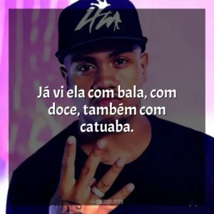 Já vi ela com bala, com doce, também com catuaba. MC Davi